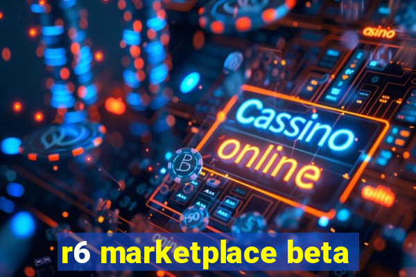 r6 marketplace beta